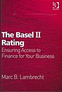 The Basel II Rating : Ensuring Access to Finance for Your Business (Hardcover)