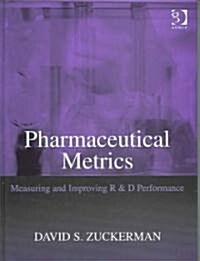 Pharmaceutical Metrics : Measuring and Improving R & D Performance (Hardcover)