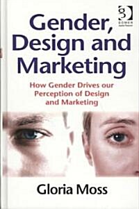 Gender, Design and Marketing : How Gender Drives Our Perception of Design and Marketing (Hardcover)