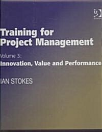 Training for Project Management : Volume 3: Innovation, Value and Performance (Paperback)