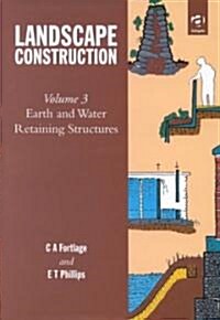 Landscape Construction : Volume 3: Earth and Water Retaining Structures (Hardcover)