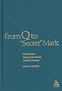 [중고] From Q to Secret Mark : A Composition History of the Earliest Narrative Theology (Hardcover)