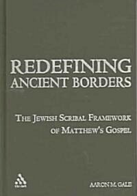 Redefining Ancient Borders: The Jewish Scribal Framework of Matthews Gospel (Hardcover)