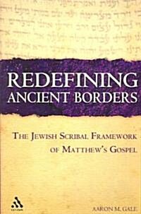 Redefining Ancient Borders : The Jewish Scribal Framework of Matthews Gospel (Paperback)