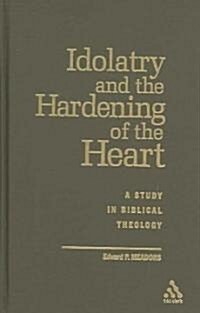 Idolatry And the Hardening of the Heart (Hardcover)