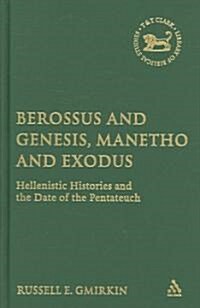 Berossus and Genesis, Manetho and Exodus : Hellenistic Histories and the Date of the Pentateuch (Hardcover)