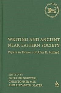 Writing and Ancient Near Eastern Society : Essays in Honor of Alan Millard (Hardcover)