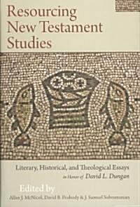 Resourcing New Testament Studies : Literary, Historical, and Theological Essays in Honor of David L. Dungan (Hardcover)