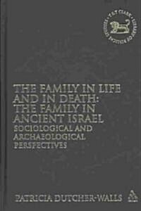 The Family in Life and in Death: The Family in Ancient Israel : Sociological and Archaeological Perspectives (Hardcover)
