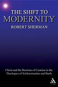 [중고] The Shift to Modernity : Christ and the Doctrine of Creation in the Theologies of Schleiermacher and Barth (Paperback)