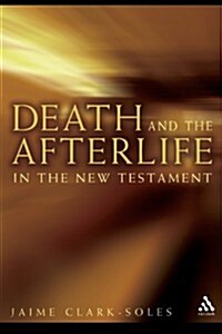 Death and the Afterlife in the New Testament (Paperback)