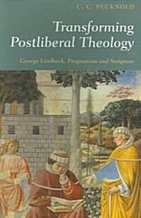 Transforming Postliberal Theology : George Lindbeck, Pragmatism and Scripture (Paperback)