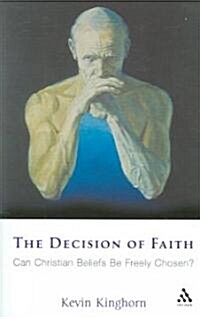 The Decision of Faith : Can Christian Beliefs be Freely Chosen? (Paperback)