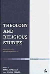 Theology and Religious Studies : An Exploration of Disciplinary Boundaries (Hardcover)