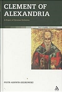 Clement of Alexandria: A Project of Christian Perfection (Hardcover)