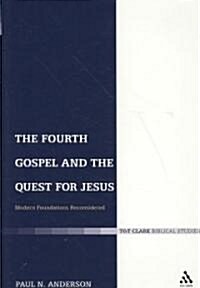 The Fourth Gospel and the Quest for Jesus : Modern Foundations Reconsidered (Paperback)