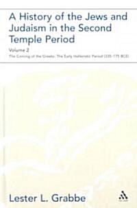 A History of the Jews and Judaism in the Second Temple Period, Volume 2: The Coming of the Greeks: The Early Hellenistic Period (335-175 Bce) (Hardcover)