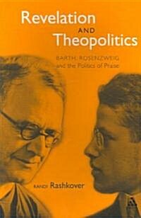 Revelation and Theopolitics : Barth, Rosenzweig and the Politics of Praise (Paperback)