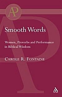 Smooth Words : Women, Proverbs and Performance in Biblical Wisdom (Paperback)