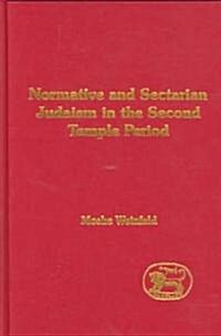 Normative and Sectarian Judaism in the Second Temple Period (Hardcover)