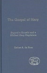 The Gospel of Mary : Beyond a Gnostic and a Biblical Mary Magdalene (Hardcover)