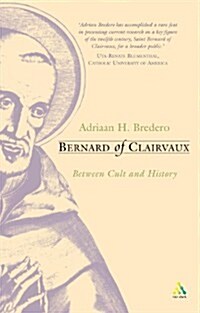 Bernard of Clairvaux: Between Cult and History (Paperback)