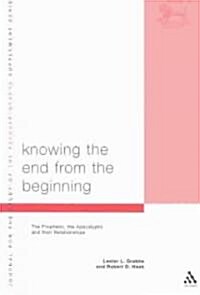 Knowing the End from the Beginning: The Prophetic, the Apocalyptic and Their Relationship (Paperback)
