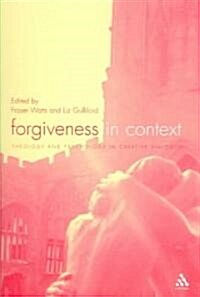 Forgiveness in Context : Theology and Psychology in Creative Dialogue (Paperback)
