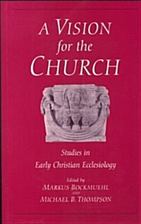 Vision for the Church : Studies in Early Christian Ecclesiology (Paperback)