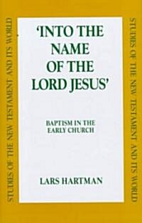 Into the Name of the Lord Jesus : Baptism in the Early Church (Hardcover)