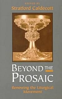 Beyond the Prosaic : Renewing the Liturgical Movement (Paperback, New ed)