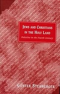 Jews and Christians in the Holy Land : Palestine in the Fourth Century (Hardcover)