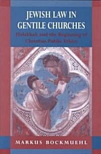 Jewish Law in Gentile Churches : Halakhah and the Beginning of Christian Public Ethics (Hardcover)