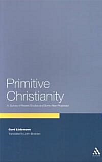 Primitive Christianity : A Survey of Recent Studies and Some New Proposals (Paperback)