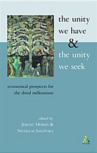 The Unity We Have and the Unity We Seek : Ecumenical Prospects for the Third Millennium (Paperback)