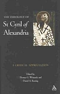 Theology of St. Cyril of Alexandria: A Critical Appreciation (Hardcover)