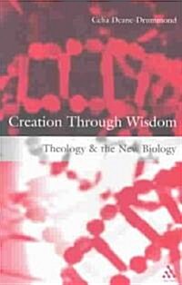 Creation Through Wisdom : Theology and the New Biology (Paperback, New ed)