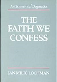 The Faith We Confess (Hardcover)
