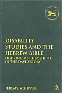 Disability Studies and the Hebrew Bible : Figuring Mephibosheth in the David Story (Paperback)