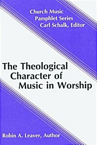 The Theological Character of Music in Worship (Paperback)