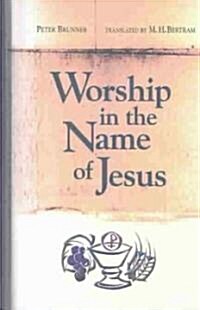 Worship in the Name of Jesus (Hardcover)