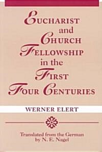 Eucharist & Church Fellowship in the First Four Centuries (Paperback)