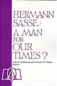 Hermann Sasse: A Man for Our Times? (Paperback)