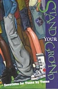 Stand Your Ground: Devotions for Teens by Teens (Paperback)