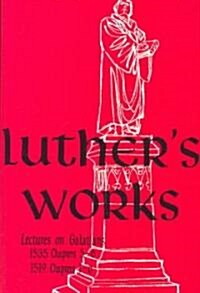 Luthers Works: Lectures on Galatians (Hardcover)