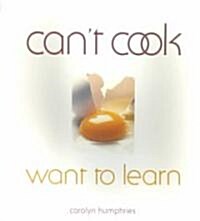 Cant Cook, Want to Learn (Paperback)