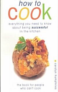 How to Cook: And Everything Else You Need to Know in the Kitchen (Paperback)