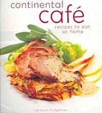 Continental Cafe : Vibrant, Delicious Dishes That Encapsulate the Modern Cafe Style (Paperback)