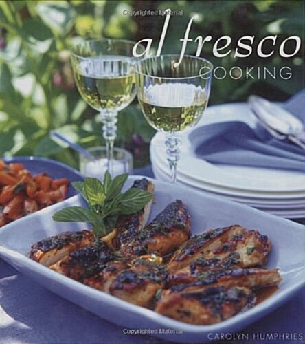 Al Fresco Cooking : Everything You Need to Know About Cooking Outdoors (Hardcover)
