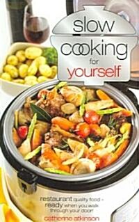 Slow Cooking Just for Yourself : Restaurant Quality Food-ready When You Walk Through Your Door (Paperback)